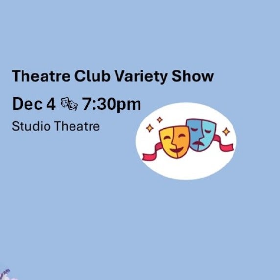 Announcement for Theatre Club Variety Show on Dec 4th at 7:30pm, Studio Theatre, with theater mask graphic.